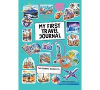 My First Travel Journal: This journal belongs to: