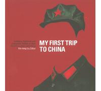 My First Trip to China: Scholars, Diplomats, and Journalists Reflect on Their First Encounters with China