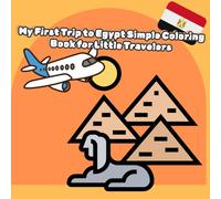 My First Trip to Egypt: A Big & Simple Coloring Book for Kids Ages 3-10: Thick Outlines of Pyramids, Camels, and Pharaohs for Little Trav (My First Trip Around The World)