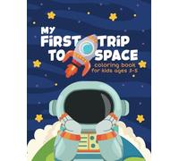 My First Trip to Space: A Space Adventure to Color and Learn for Little Astronauts!