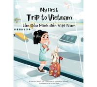 My First Trip to Vietnam: Bilingual Vietnamese-English Children's Book: 1 (Vietnamese-English Kids’ Collection)