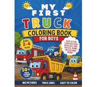 My First Truck Coloring Book for Toddlers Ages 2-4 50+ Easy and Simple Truck Coloring Pages: A Fun and Easy Coloring Book with Big, Simple Truck ... Toddlers 50+ Easy Coloring Pages for Toddlers