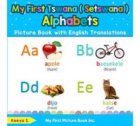 My First Tswana ( Setswana ) Alphabets Picture Book with English Translations: Bilingual Early Learning & Easy Teaching Tswana ( Setswana ) Books for ... Basic Tswana ( Setswana ) words for Children)