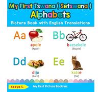 My First Tswana ( Setswana ) Alphabets Picture Book with English Translations: Bilingual Early Learning & Easy Teaching Tswana ( Setswana ) Books for ... & Learn Basic Tswana ( Setswana ) Words for)