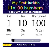 My First Turkish 1 to 100 Numbers Book with English Translations: Bilingual Early Learning & Easy Teaching Turkish Books for Kids (Teach & Learn Basic Turkish words for Children)