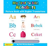 My First Turkish Alphabets Picture Book with English Translations: Bilingual Early Learning & Easy Teaching Turkish Books for Kids: 1 (Teach & Learn Basic Turkish Words for Children)