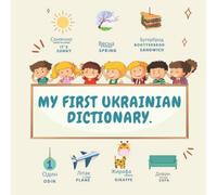 My first ukrainian dictionary: Ukrainian-English Children’s Book. Ukrainian language with Illustrations, Translation, and Pronunciation.