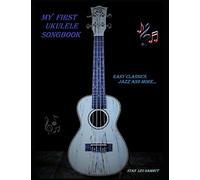My First Ukulele Songbook: Easy Classics, Jazz and more