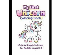My First Unicorn Coloring Book: Cute & Simple Unicorns for Toddlers Ages 2-4