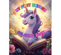 My First Unicorn Coloring Book: Fun and Easy Coloring Pages for Kids Ages 3 - 6