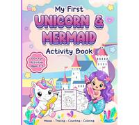 My First Unicorn & Mermaid Activity Book for Kids Ages 3-5: Fun Preschool Activities with Magical Mazes, Tracing, Counting, Matching, Dot-to-Dot, Shapes, Princesses and Coloring
