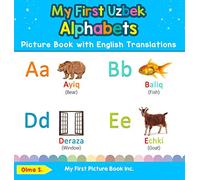 My First Uzbek Alphabets Picture Book with English Translations: Bilingual Early Learning & Easy Teaching Uzbek Books for Kids: 1 (Teach & Learn Basic Uzbek Words for Children)