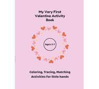 My First Valentine Activity Book: Coloring, Tracing, Matching Acitivies for kids ages 3-7
