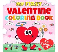 My First Valentine Coloring Book For Toddlers 1-3: Easy And Cute Valentine Coloring Pages for Toddlers with Cute hearts, teddy bears, cupcakes & more | Valentines Day Gifts