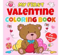 My First Valentine Coloring Book For Toddlers 1-3: Simple And Cute Valentine Coloring Pages for Toddlers And Preschoolers, Full with Easy Designs ... bears, cupcakes & more (valentines day gifts)