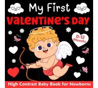 My First Valentine's Day High Contrast Baby Book for Newborns 0-12 Months: A High-Contrast Black & White Valentine's Day Themed Images to Develop Babies Eyesight (Valentines Day Gifts)
