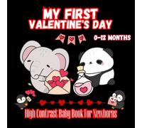 My First Valentine's Day High Contrast Baby Book For Newborns/ 0-12 Months: Bold, Simple & Adorable Love-Themed Images to Boost Early Baby Vision