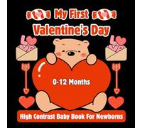 My First Valentine's High Contrast Baby Book For Newborns | 0-12 months: Black and White Valentine-Themed Images to Develop Baby’s Eyesight from Birth