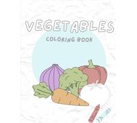 My First Vegetable Coloring Book for Kids Ages 3-6: Fun & Easy Veggie Coloring Pages for Toddlers and Preschoolers | Learn Healthy Foods, Improve Motor Skills & Creativity