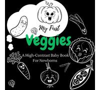 My First Veggies A High-Contrast Baby Book for Newborns: 0-12 Months Perfect for Parents and Caregivers Simple Vegetable Illustrations with Names ... Babies Vision| 40 Pages 8.5 x 8.5