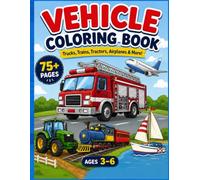 My First Vehicle Coloring Book: 75 Big and Easy Coloring Pages of Fire Trucks, Trains, Tractors, Airplanes and More for Ages 3-6