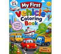 My First Vehicle Coloring Book for Kids Ages 3-6: Fun and Easy Car, Truck, Bus, Train, Airplane & Construction Vehicle Coloring Pages for Toddlers and Preschoolers
