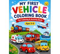 My First Vehicle Coloring Book: Fun Coloring & Activity Book for Kids Ages 3-6
