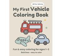 My First Vehicle Coloring Book: Fun & Easy Coloring for Toddlers Ages 1-3 (My First Coloring Books)