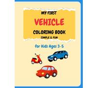 MY FIRST VEHICLE COLORING BOOK: SIMPLE FUN FOR KIDS AGES 3-5