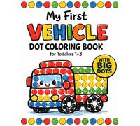 My First Vehicle Dot Coloring Book for Toddlers 1-3: 35 Big Dot Pages with Trucks, Diggers, Airplanes, Trains, and More