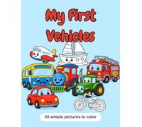 My First Vehicles: Bold & Easy Coloring Book for Toddlers Ages 1-4 - 30 Simple Big Pictures to Color