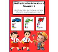My First Vehicles: Color & Learn for Ages 3-6: Identify the Color, Say the Name, and Write it Too! With Cars, Planes, Boats & More.
