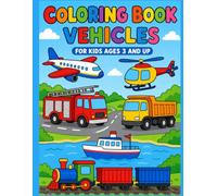 My First Vehicles Coloring Book: 35 Fun and Easy Illustrations of Cars, Trucks, Trains, Planes and More for Kids Ages 3-5