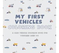 My First Vehicles Coloring Book: A Mini Vehicle Coloring Book for Toddlers Ages 1-5 | Cars, Trucks, Trains & More with Names for Early Learning (My First Learning Coloring Books series)