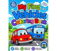 My First Vehicles Coloring Book: Cars, Buses, Airplanes, Trains and More! For Toddlers Ages 2-5