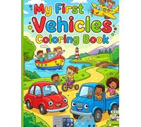 My First Vehicles Coloring Book: Cute Cars, Trucks, Planes, and More! Fun Coloring Activity Book for Toddlers and Kids