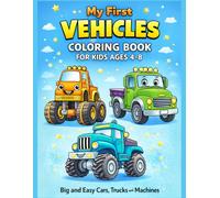 My First Vehicles Coloring Book For Kids Ages 4-8: Big and Easy Cars, Trucks and Machines (My First Fun Coloring Series)
