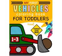 My First Vehicles Coloring Book For Toddler Ages 1-3: Easy Things That Go Coloring Pages with Cars, Trucks, Emergency Vehicles & More for Early Learners (My First Coloring Book Series)