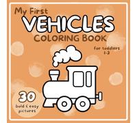 My First Vehicles Coloring Book for Toddlers: 30 Bold & Easy to Color Images, Adorable Children's Book with 30 Vehicles Pictures to Learn and Color, Age 1+ (Toddler's Coloring Books)