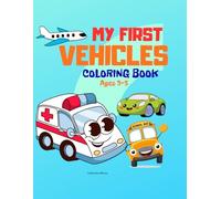 My First Vehicles Coloring Book for Toddlers Ages 3-5: Big and Simple Vehicle Coloring Pages for Toddlers Ages 3-5 (My First Coloring Book Series)
