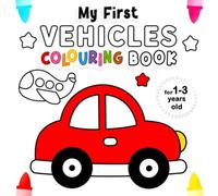 My First Vehicles Colouring Book for 1-3 Years Old: Fun and Easy Colouring Pages for Toddlers with Car, Tractor, Plane, Train, Truck and More | My First Colouring Book for Toddlers Ages 1, 2, 3