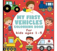 My First Vehicles Colouring Book for Ages 1-5: Big & Simple Colouring Pages to Learn Vehicles For Toddlers and Preschoolers (My First Learning ... toddlers, preschoolers, and early learners.)