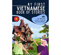 My first Vietnamese book of stories: A collection of 29 Vietnamese short stories for beginners, Learn Vietnamese easily reading short stories, ... and adultes, Vietnamese for beginner learners