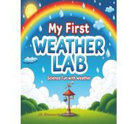 My First Weather Lab: Hands-On Missions to Explore Clouds, Storms, and Sunshine