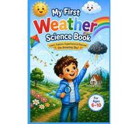 My First Weather Science Book: Learn About Seasons, Clouds, Rain, Storms, Weather Experiments, Coloring Pages & Fun Activities for Kids Ages 6-10,A ... Mazes & Activities (My First Science Books)