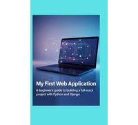 My First Web Application: A Beginner's Guide to Building a Full-Stack Project with Python and Django