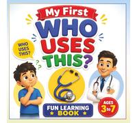 My First Who Uses This?: Fun Learning Book for Kids to Understand Everyday Objects and Their Uses