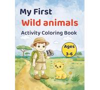 My First Wild Animals Activity Coloring Book: Coloring, Mazes, Counting, and Matching Activities for Kids Ages 3-6 (My First Adventure)