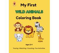 My First Wild Animals Coloring Book: Learn Wild Animals with Coloring, Tracing, Matching, Counting & Fun Activities for Toddlers Ages 2-4 (My First Coloring Book Series)