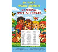 MY FIRST WORD SEARCH/MI PRIMERA SOPA DE LETRAS: PUZZLES FOR KIDS 5+ Have fun learning English and Spanish/SOPA DE LETRAS PARA NIÑOS DE 5+ Diviértete aprendiendo inglés y español.
